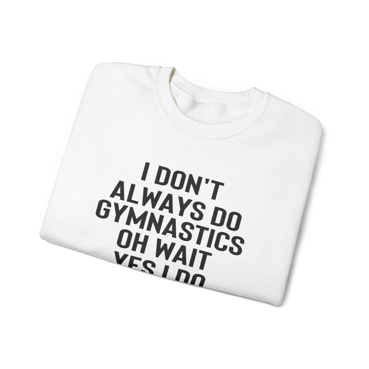 I Dont Always Do Gymnastics Oh Wait Yes I Do  Unisex Heavy Blend™ Crewneck Sweatshirt