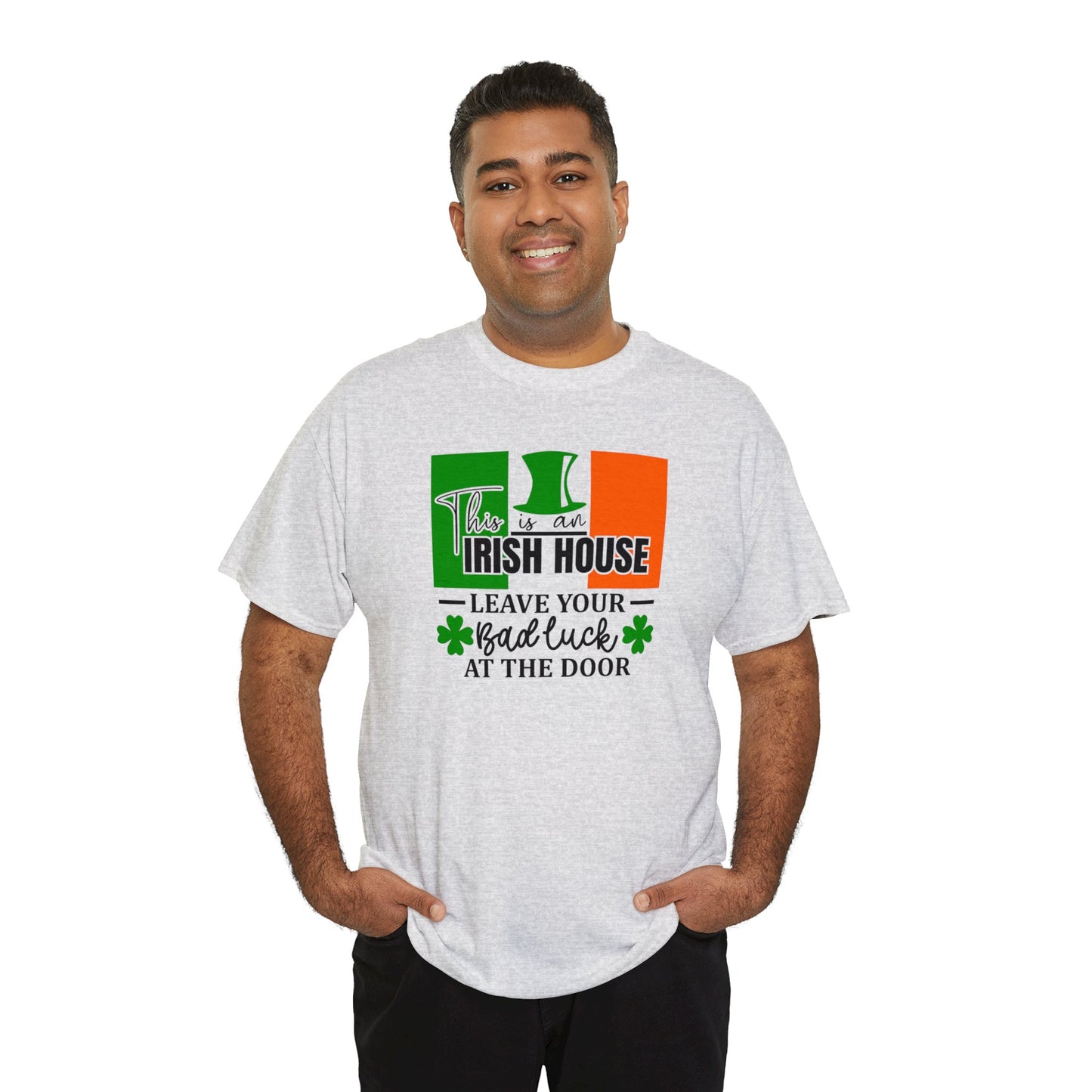 This is An Irish House Leave Bad Luck at Door St Patricks Day Unisex Heavy Cotton Tee