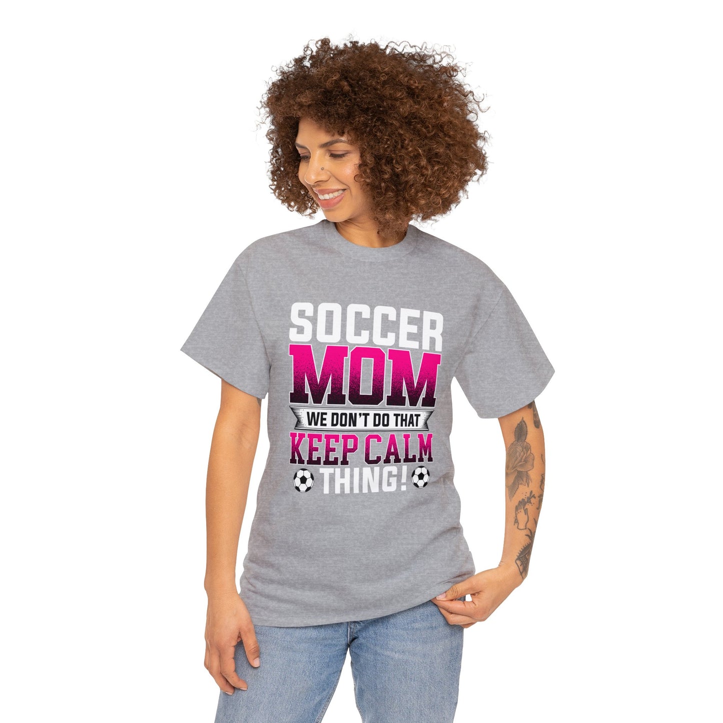 Soccer Mom We Dont Do The Keep Calm Thing Unisex Heavy Cotton Tee